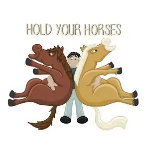 hold your horses