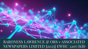 BARONESS LAWRENCE & ORS v ASSOCIATED NEWSPAPERS LIMITED [2025] EWHC 3207 (KB)